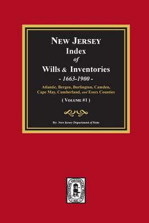 New Jersey Index of Wills and Inventories, 1663-1900. (Volume #1) de New Jersey Department Of State