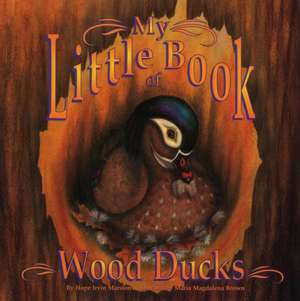 My Little Book of Wood Ducks de Hope Irvin Marston