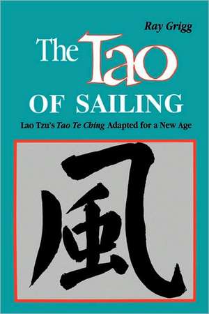 The Tao of Sailing: A Bamboo Way of Life de Ray Grigg