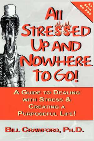 All Stressed Up and Nowhere to Go de Bill Crawford