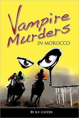 Vampire Murders in Morocco de Beatrice F. Cayzer