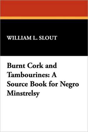 Burnt Cork and Tambourines de William L. Slout