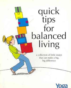 Quick Tips for Balanced Living: A Collection of Little Essays That Can Make a Big, Big Difference de Linda Johnsen