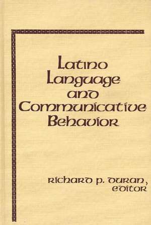 Latino Language and Communicative Behavior de Richard P. Duran