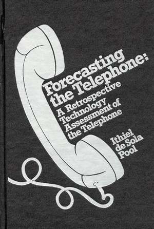 Forecasting the Telephone: A Retrospective Technology Assessment of the Telephone de Ithiel de Sola Pool