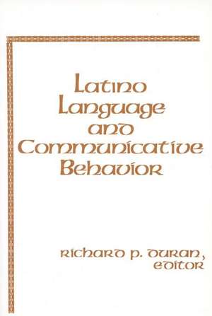 Latino Language and Communicative Behavior de Richard P. Duran