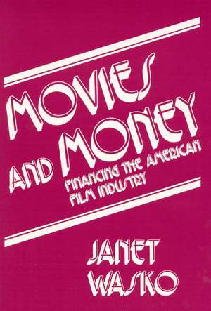 Movies and Money: Financing the American Film Industry de Janet Wasko