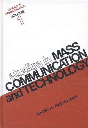 Studies in Communication, Volume 1: Studies in Mass Communication and Technology de Sari Thomas