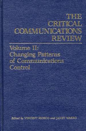 Critical Communications Review: Changing Patterns of Communication Control de Vincent Mosco