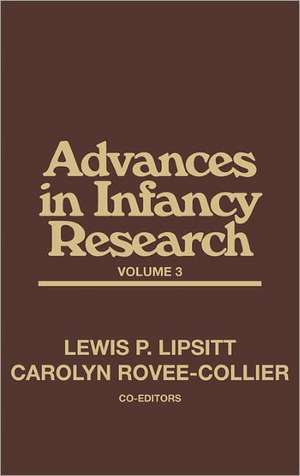 Advances in Infancy Research, Volume 3 de Carolyn Rovee-Collier