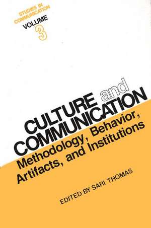 Studies in Communication, Volume 3: Methodology, Behavior, Artifacts, and Institutions de Sari Thomas