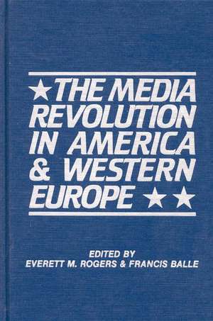 The Media Revolution in America and in Western Europe: Volume II in the Paris-Stanford Series de Everett M. Rogers