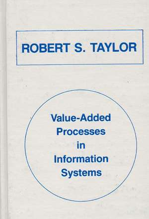 Value-Added Processes in Information Systems de Robert S. Taylor