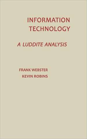 Information Technology: A Luddite Analysis de Frank Webster