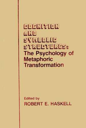 Cognition and Symbolic Structures: The Psychology of Metaphoric Transformation de Robert E. Haskell