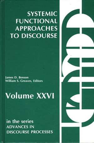 Systemic Functional Approaches to Discourse: Selected Papers from the 12th International Systemic Workshop de William S. Greaves