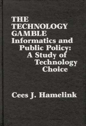 The Technology Gamble: Informatics and Public Policy-A Study of Technological Choice de Cees J. Hamelink