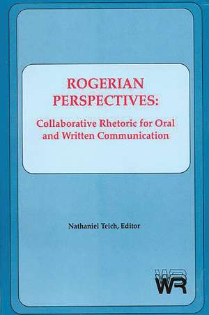 Rogerian Perspectives: Collaborative Rhetoric for Oral and Written Communication de Nathaniel Teich