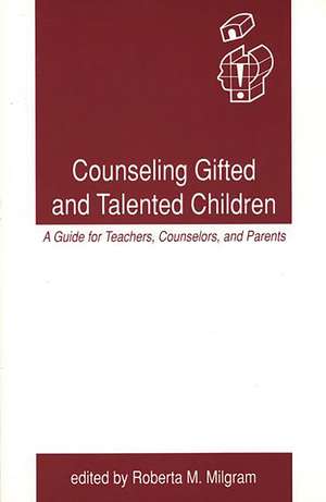 Counseling Gifted and Talented Children: A Guide for Teachers, Counselors, and Parents de Roberta M. Milgram