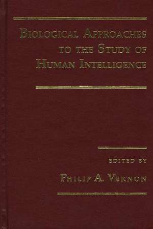 Biological Approaches to the Study of Human Intellegence de Philip A. Vernon