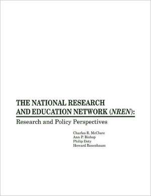 The National Research and Education Network (NREN): Research and Policy Perspectives de Charles R. McClure