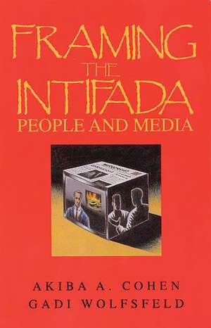 Framing the Intifada: People and Media de Akiba A. Cohen