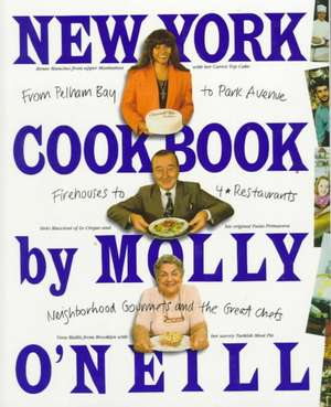 New York Cookbook: From Pelham Bay to Park Avenue, Firehouses to Four-Star Restaurants de Molly O'Neill