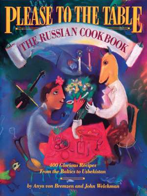 Please to the Table: The Russian Cookbook de Anya Von Bremzen