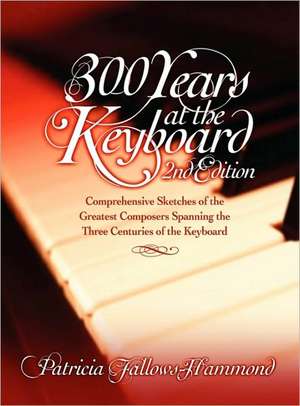 300 Hundred Years at the Keyboard - 2nd Edition de Patricia Fallows-Hammond