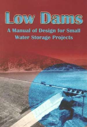 Low Dams: A Manual of Design for Small Water Storage Projects de Subcommittee on Small Water Storage Proj