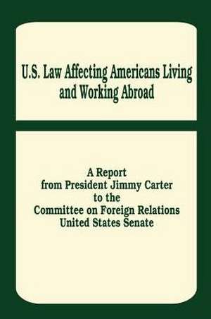 U. S. Law Affecting Americans Living and Working Abroad de Jimmy Carter