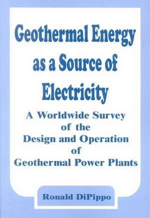 Geothermal Energy as a Source of Electricity: A Worldwide Survey of the Design and Operation of Geothermal Power Plants de Ronald DiPippo