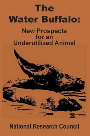 The Water Buffalo: New Prospects for an Underutilized Animal de National Research Council