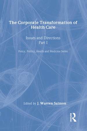 The Corporate Transformation of Health Care: Part 1: Issues and Directions de Warren Salmon