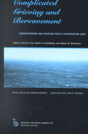 Complicated Grieving and Bereavement: Understanding and Treating People Experiencing Loss de Gerry Cox