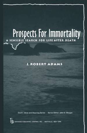 Prospects for Immortality: A Sensible Search for Life after Death de J Robert Adams