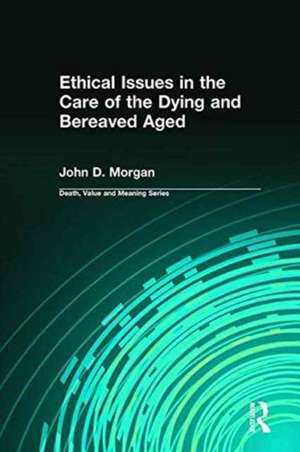 Ethical Issues in the Care of the Dying and Bereaved Aged de Morgan John