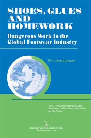 Shoes, Glues and Homework: Dangerous Work in the Global Footwear Industry de Pia Markkanen