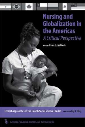 Nursing and Globalization in the Americas: A Critical Perspective de Karen Lucas Breda