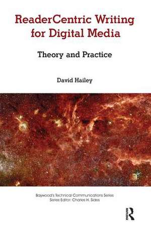 Readercentric Writing for Digital Media: Theory and Practice de David Hailey