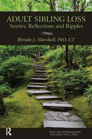 Adult Sibling Loss: Stories, Reflections and Ripples de Brenda Marshall