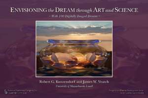 Envisioning the Dream Through Art and Science de Robert Kuzendorf