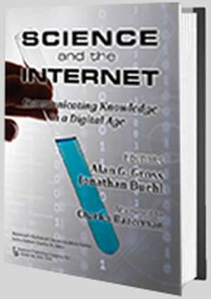 Science and the Internet: Communicating Knowledge in a Digital Age de Alan Gross