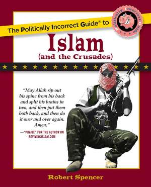 The Politically Incorrect Guide to Islam (And the Crusades) de Robert Spencer