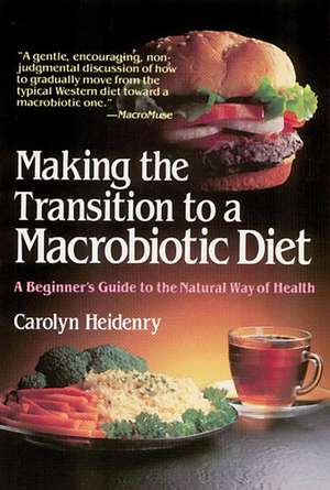 Making the Transition to a Macrobiotic Diet de Carolyn Heidenry