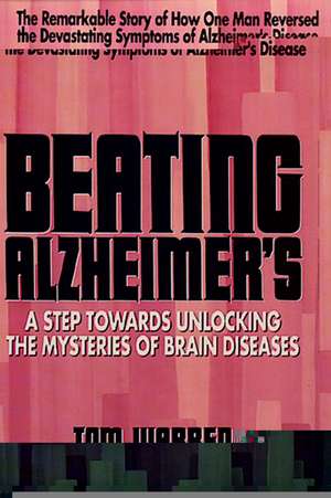 Beating Alzheimer's: A Step Towards Unlocking the Mysteries of Brain Diseases de Tom Warren