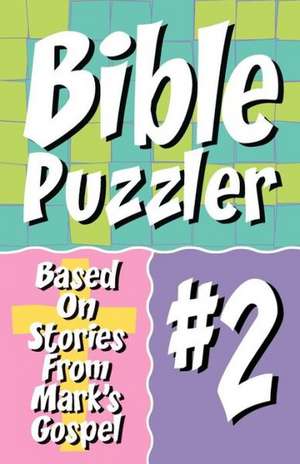 Bible Puzzler 2: Based on Stories from Mark's Gospel