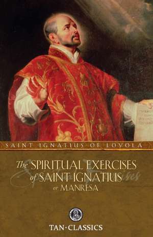 The Spiritual Exercises of Saint Ignatius or Manresa de St. Ignatius of Loyola