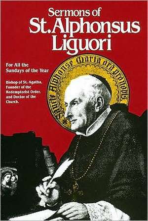 Sermons of St. Alphonsus: For All the Sundays of the Year de Alfonso Maria de' Liguori