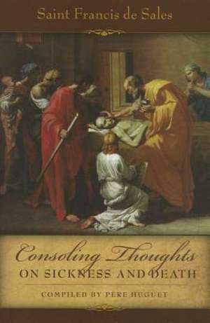 Consoling Thoughts on Sickness and Death de St Francis De Sales